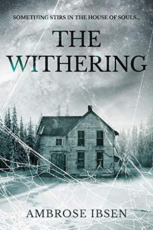 The Withering  (House of Souls #3) by Ambrose Ibsen