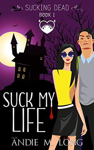 Suck My Life (Sucking Dead #1)