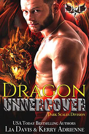 Dragon Undercover by Lia Davis, Kerry Adrienne