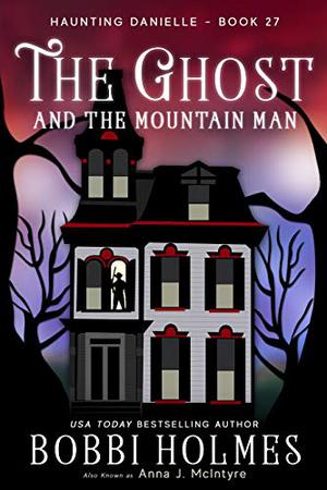 The Ghost and the Mountain Man by Bobbi Holmes, Anna J. McIntyre