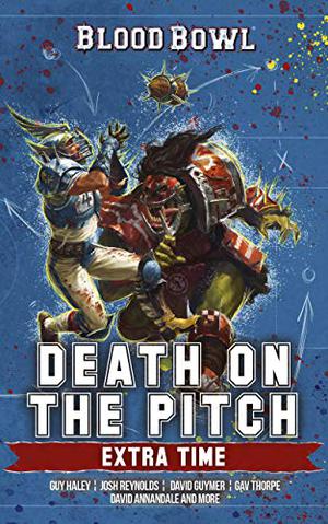 Death on the Pitch: Extra Time by Joshua Reynolds, Robbie MacNiven, Andy Hall, Matt Forbeck, Graeme Lyon, Alec Worley, David Annandale, Gav Thorpe, David Guymer, Guy Haley, Robert Rath