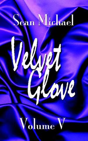 Velvet Glove: Volume V by Sean Michael