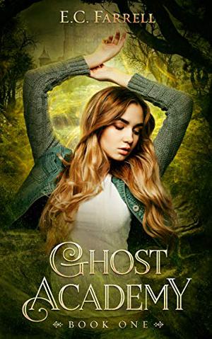 Ghost Academy  (Ghost Academy #1) by E.C. Farrell