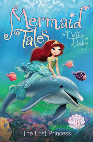 The Lost Princess (Mermaid Tales #5)