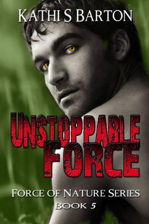 Unstoppable Force by Kathi S. Barton