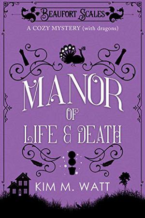 A Manor of Life & Death - A Cozy Mystery  (with Dragons): A Beaufort Scales Mystery, Book 3 (Beaufort Scales Mystery #3)