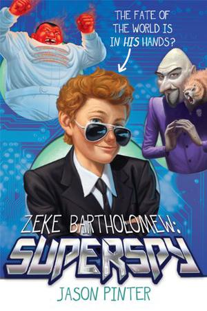 Zeke Bartholomew: Superspy! by Jason Pinter