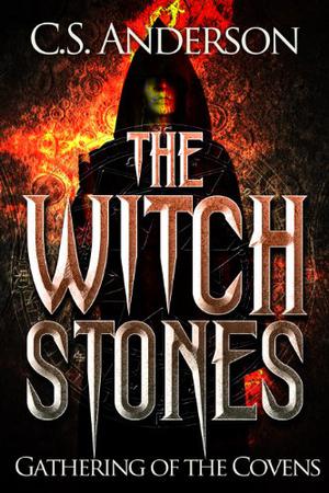 The Witch Stones : Gathering Of The Covens by C.S. Anderson