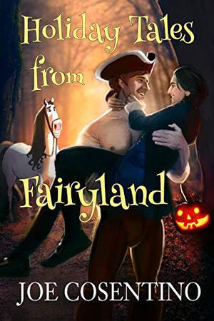 Holiday Tales from Fairyland by Joe Cosentino