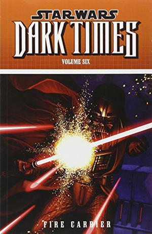 Star Wars: Dark Times, Volume Six: Fire Carrier by Randy Stradley