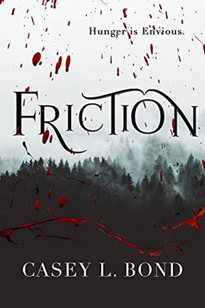 Friction by Casey L. Bond