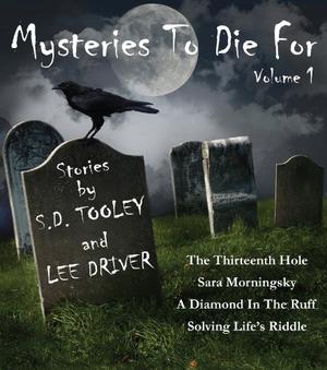 Mysteries to Die For by S.D. Tooley, Lee Driver
