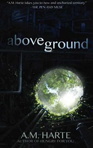 Above Ground by A.M. Harte
