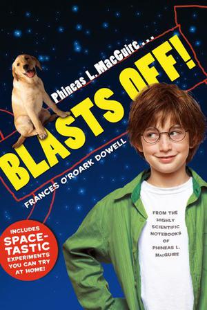 Phineas L. MacGuire . . . Blasts Off! by Frances O'Roark Dowell