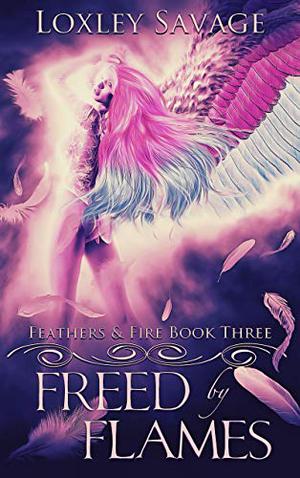 Freed by Flames (Feathers & Fire #3)