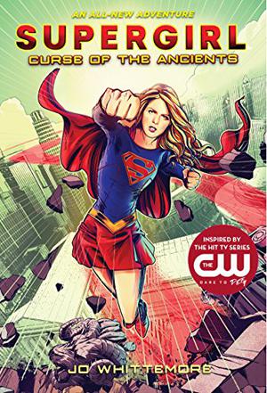 Supergirl: Curse of the Ancients: by Jo Whittemore