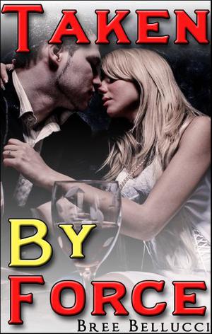 Taken By Force by Bree Bellucci