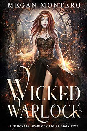 Wicked Warlock (The Royals: Warlock Court #5)