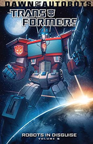 Transformers: Robots in Disguise Volume 6 (Transformers: Robots in Disguise #6)