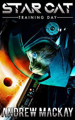 Star Cat: Training Day: A Science Fiction & Fantasy Adventure Novella by Andrew Mackay