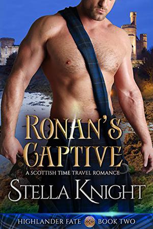 Ronan's Captive: A Scottish Time Travel Romance (Highlander Fate #2)