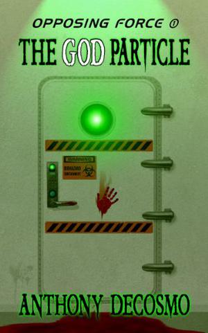 Opposing Force 1: The God Particle by Anthony DeCosmo