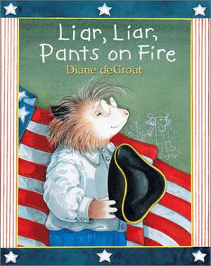 Liar, Liar, Pants on Fire! by Diane deGroat
