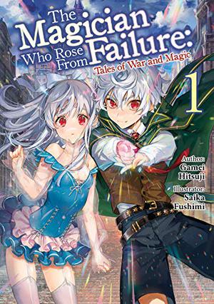 The Magician Who Rose From Failure: Volume 1 (The Magician Who Rose From Failure Light Novel #1)
