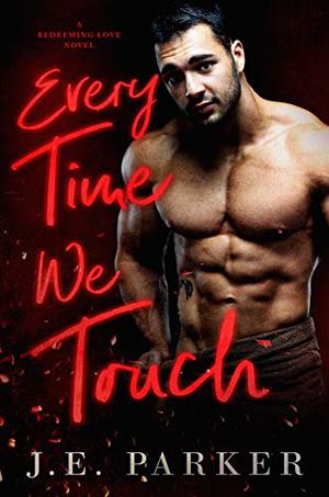 Every Time We Touch by J.E. Parker