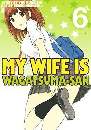 My Wife is Wagatsuma-san Vol. 6 (My Wife Is Wagatsuma-san #6)