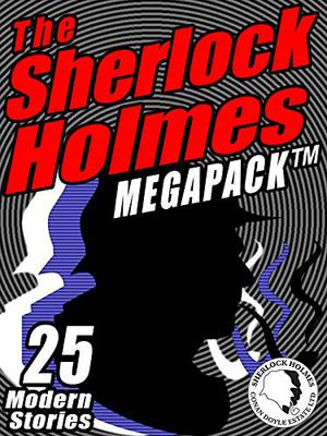 The Sherlock Holmes Megapack: 25 Modern Tales by Masters: 25 Modern Tales by Masters by Michael Kurland, Mike Resnick