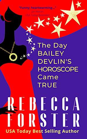 The Day Bailey Devlin's Horoscope Came True by Rebecca Forster