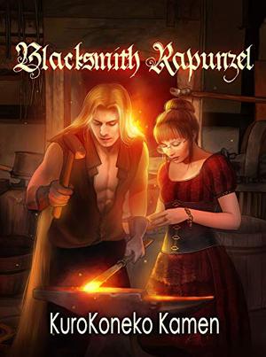Blacksmith Rapunzel  (Genderbent Fairytales Collection Book 8) by KuroKoneko Kamen