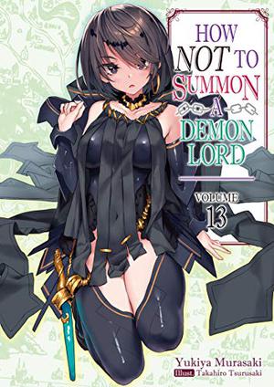 How NOT to Summon a Demon Lord: Volume 13 (How NOT to Summon a Demon Lord (Light Novel) #13)