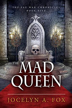 The Mad Queen (The Fae War Chronicles #5)
