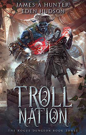 Troll Nation (The Rogue Dungeon #3)