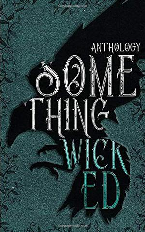 Something Wicked Anthology by Murphy Wallace, A.A. Davies, Ally Vance, Anna Edwards, C.L. Matthews, Claire Marta, Elizabeth Cash, Emery LeeAnn, Lanie Olson, Michelle Brown