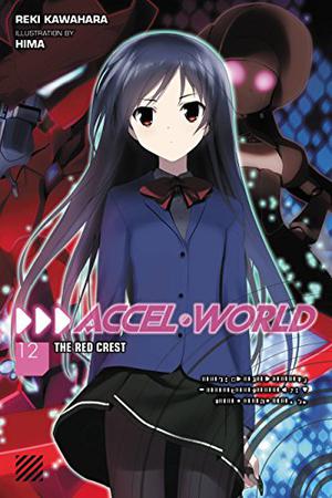 Accel World, Vol. 12 (light novel): The Red Crest (アクセル・ワールド / Accel World Light Novels #12)