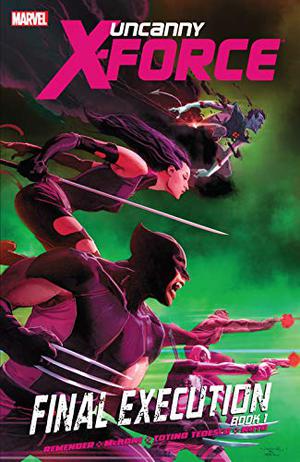 Uncanny X-Force, Volume 6:  Final Execution, Book 1 (Uncanny X-Force by Rick Remender #6)