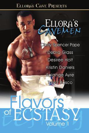 Ellora's Cavemen: Flavors of Ecstasy I by Cindy Spencer Pape, Debra Glass, Desiree Holt, Kristin Daniels, Solange Ayre, Talya Bosco