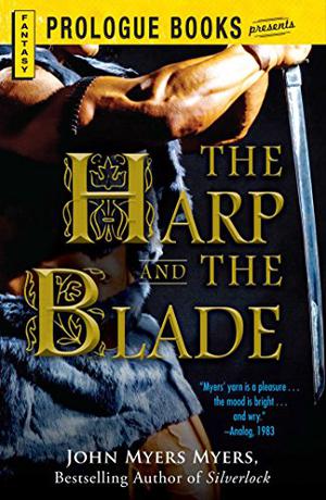 The Harp and the Blade by John Myers Myers