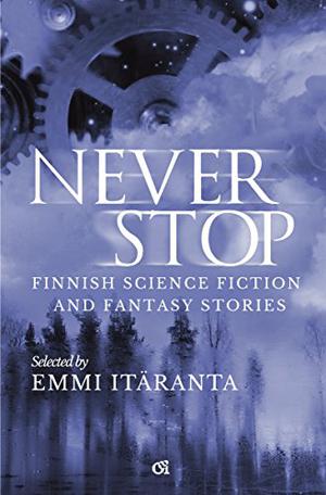 Never Stop by Anni Nupponen, Saara Henriksson, Emmi Itäranta, M.A. Tyrskyluoto