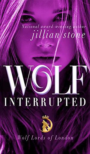 Wolf, Interrupted  (Wolf Lords of London Book 1) by Jillian Stone
