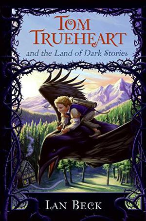 Tom Trueheart and the Land of Dark Stories (Tom Trueheart #2)