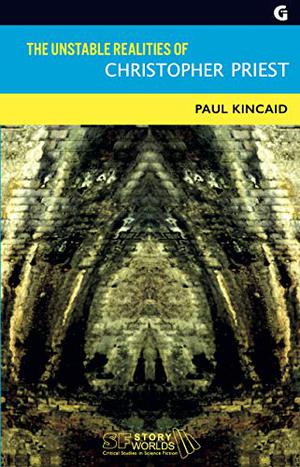 The Unstable Realities Of Christopher Priest by Paul Kincaid