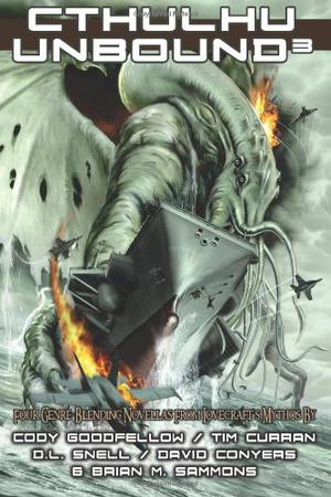 Cthulhu Unbound 3 by David Conyers, Cody Goodfellow, Tim Curran, D.L. Snell, Brian M. Sammons