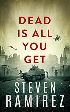 Dead Is All You Get by Steven Ramirez