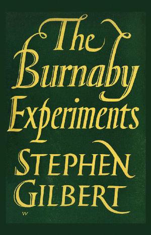 The Burnaby Experiments by Stephen Gilbert