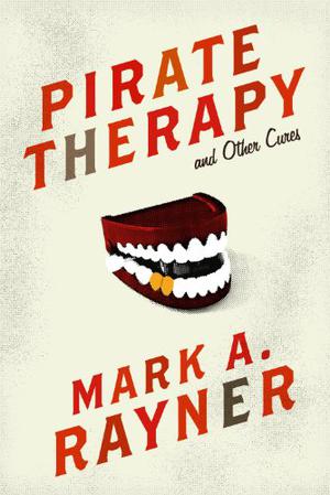 Pirate Therapy and Other Cures by Mark A. Rayner