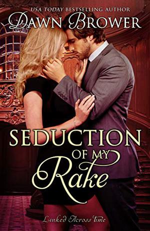 Seduction of My Rake (Linked Across Time #3)